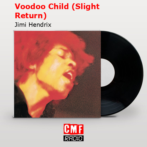 Voodoo Child (Slight Return) – Jimi Hendrix