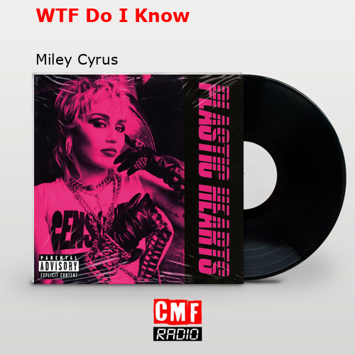 WTF Do I Know – Miley Cyrus
