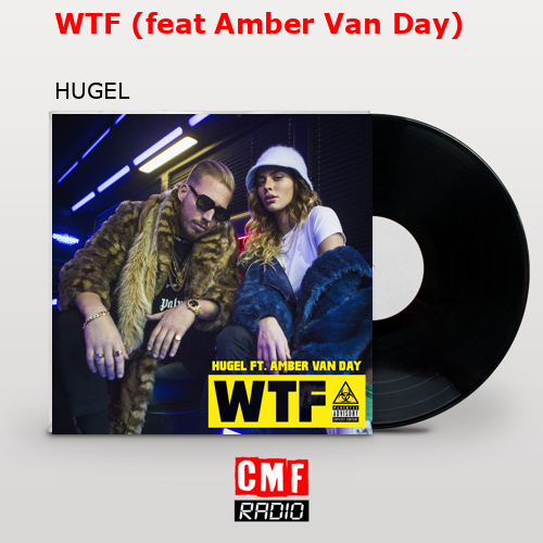 WTF (feat Amber Van Day) – HUGEL