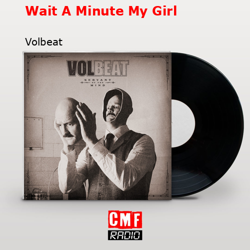 Wait A Minute My Girl – Volbeat