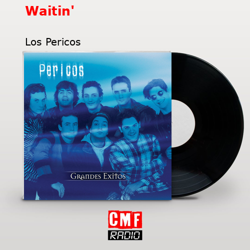 Waitin’ – Los Pericos