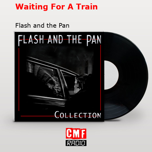 Waiting For A Train – Flash and the Pan