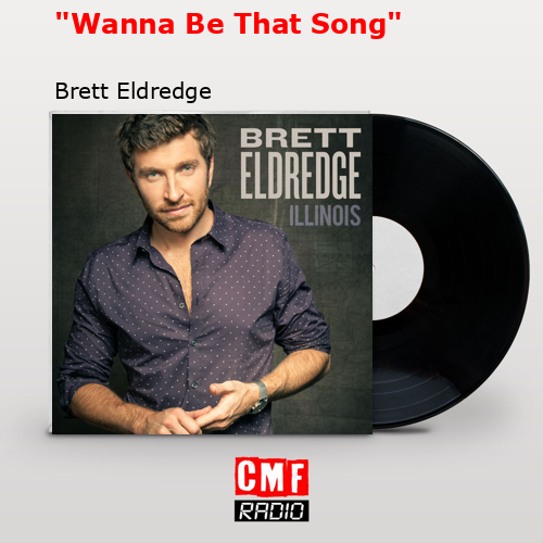 «Wanna Be That Song» – Brett Eldredge