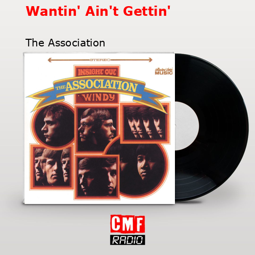 Wantin’ Ain’t Gettin’ – The Association