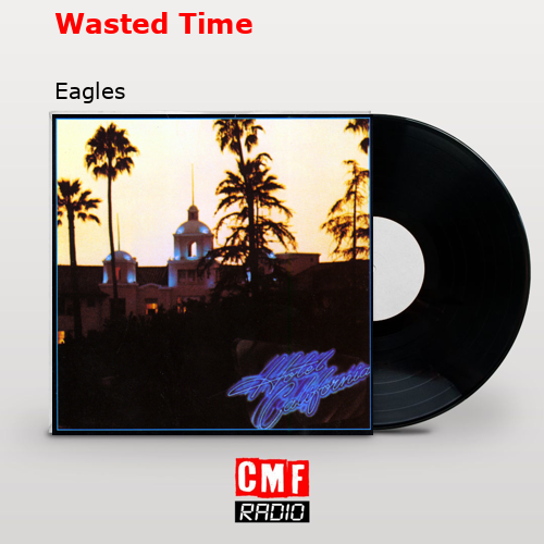 Wasted Time – Eagles