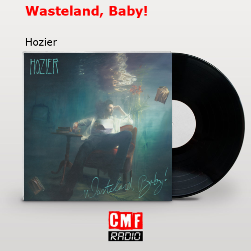 Wasteland, Baby! – Hozier