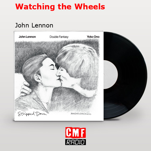 Watching the Wheels – John Lennon