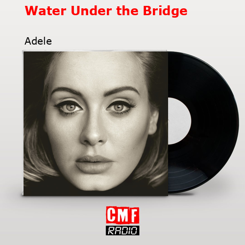 Water Under the Bridge – Adele