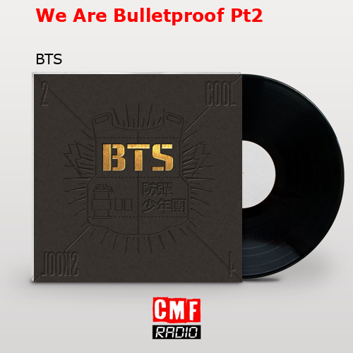 We Are Bulletproof Pt2 – BTS