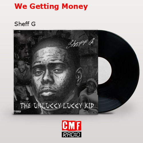 La historia y el significado de la canción ‘Getting Money - Sheff G