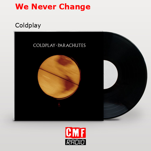 We Never Change – Coldplay