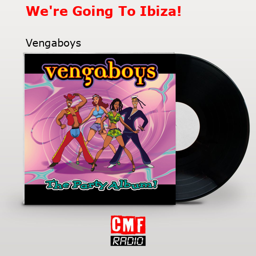 We’re Going To Ibiza! – Vengaboys