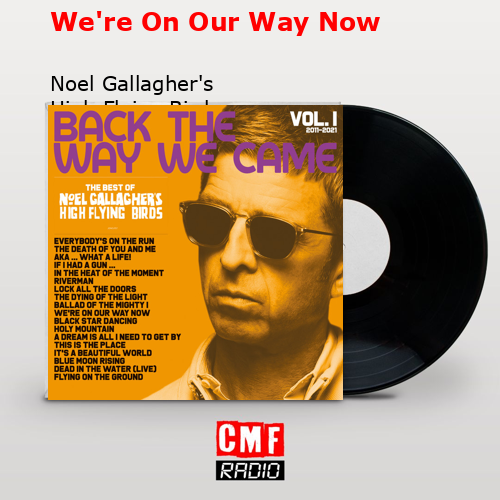 We’re On Our Way Now – Noel Gallagher’s High Flying Birds