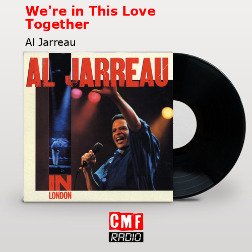 We’re in This Love Together – Al Jarreau