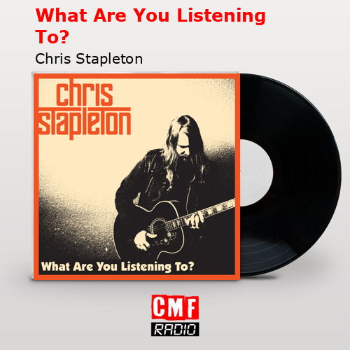 What Are You Listening To? – Chris Stapleton