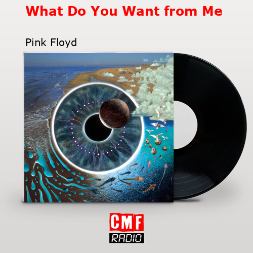 What Do You Want from Me – Pink Floyd