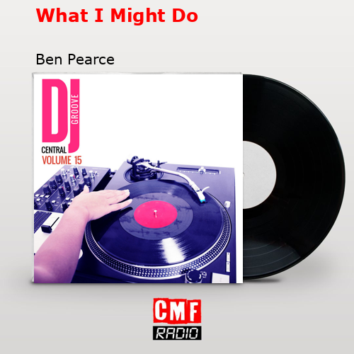What I Might Do – Ben Pearce