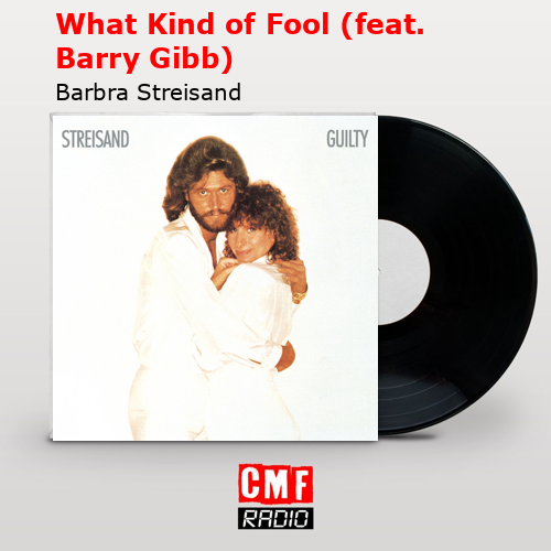 final cover What Kind of Fool feat. Barry Gibb Barbra Streisand
