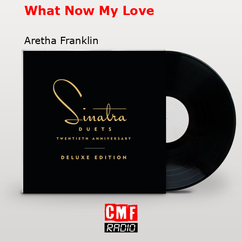 What Now My Love – Aretha Franklin