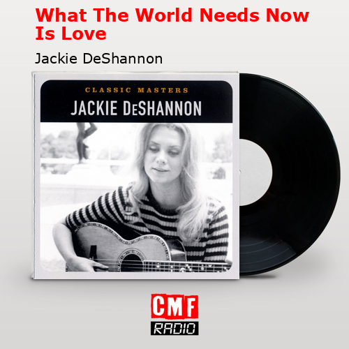 What The World Needs Now Is Love – Jackie DeShannon