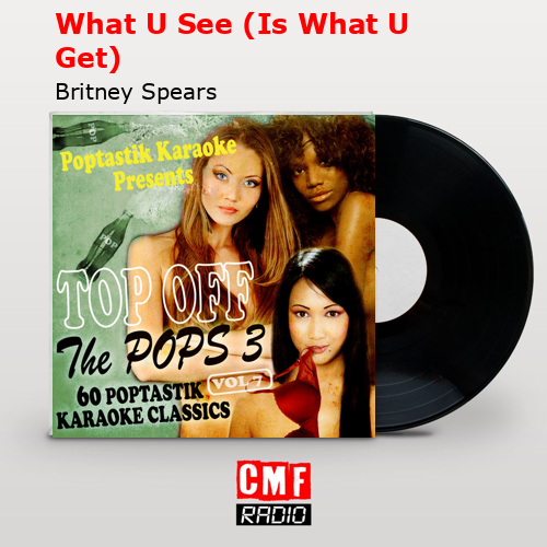 What U See (Is What U Get) – Britney Spears