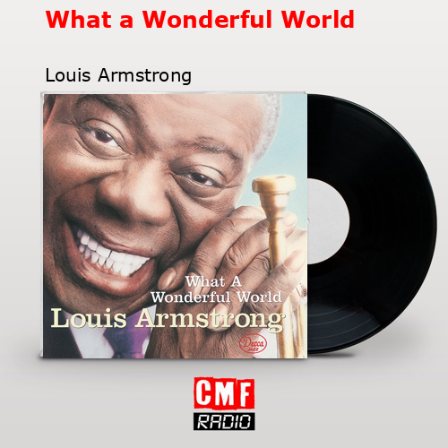 What a Wonderful World – Louis Armstrong