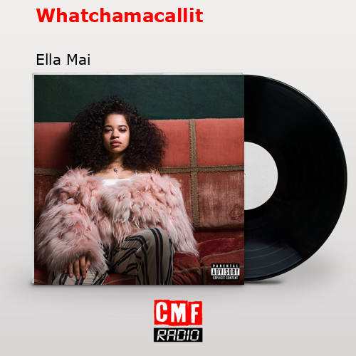 Whatchamacallit – Ella Mai