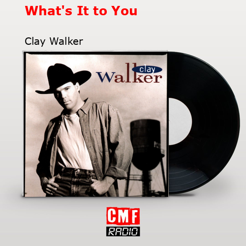 final cover Whats It to You Clay Walker