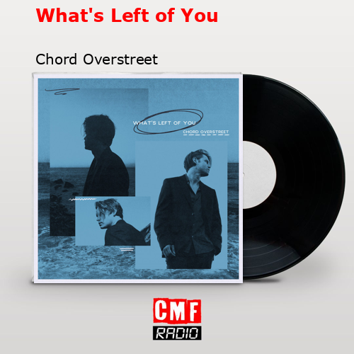 What’s Left of You – Chord Overstreet