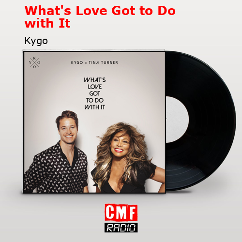 What’s Love Got to Do with It – Kygo