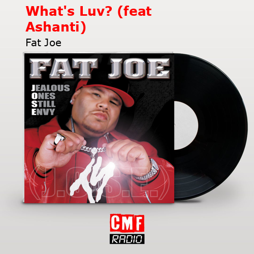 What’s Luv? (feat Ashanti) – Fat Joe