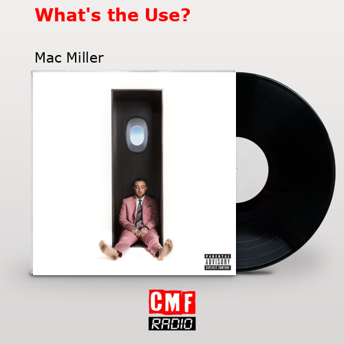 What’s the Use? – Mac Miller