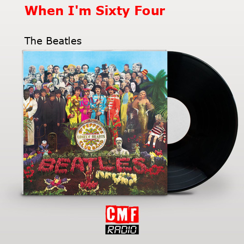 When I’m Sixty Four – The Beatles