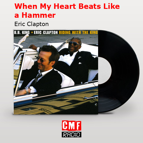 When My Heart Beats Like a Hammer – Eric Clapton