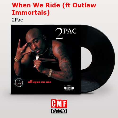 final cover When We Ride ft Outlaw Immortals 2Pac