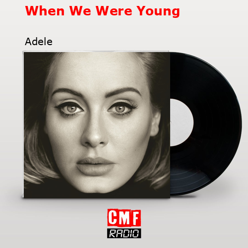 When We Were Young – Adele