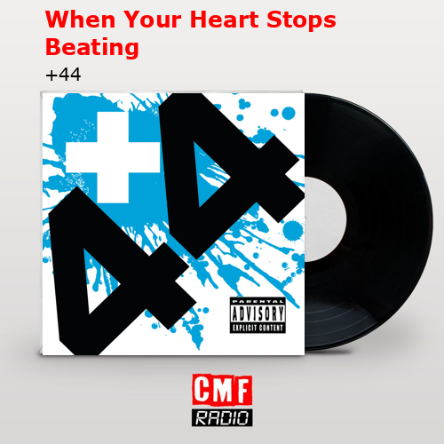 When Your Heart Stops Beating – +44