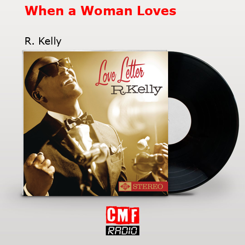 When a Woman Loves – R. Kelly