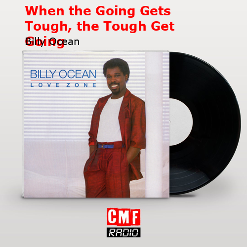 When the Going Gets Tough, the Tough Get Going – Billy Ocean