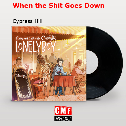 When the Shit Goes Down – Cypress Hill