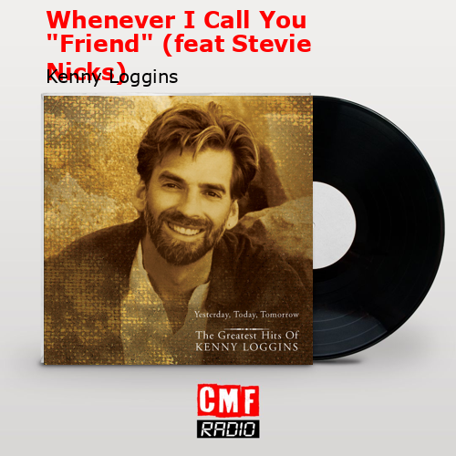 Whenever I Call You «Friend» (feat Stevie Nicks) – Kenny Loggins