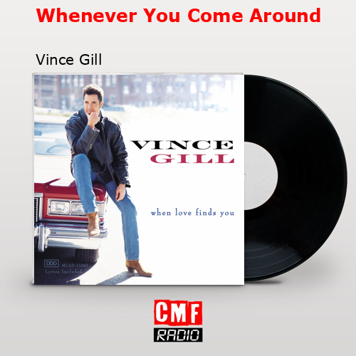 Whenever You Come Around – Vince Gill