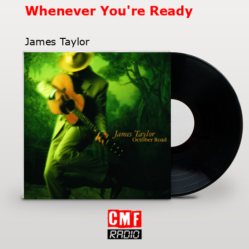 Whenever You’re Ready – James Taylor