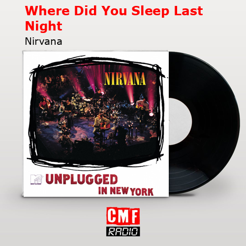 Where Did You Sleep Last Night – Nirvana