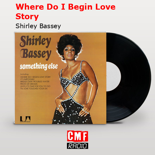 Where Do I Begin Love Story – Shirley Bassey