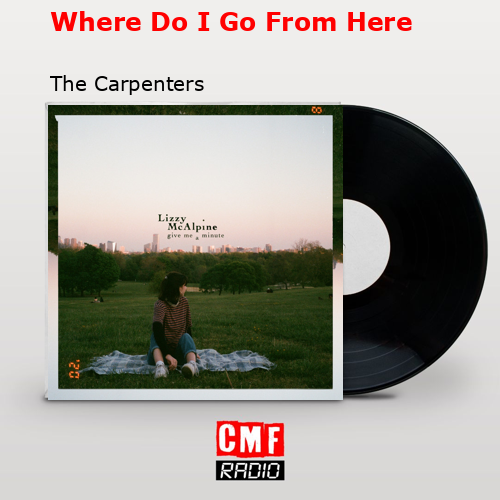Where Do I Go From Here – The Carpenters