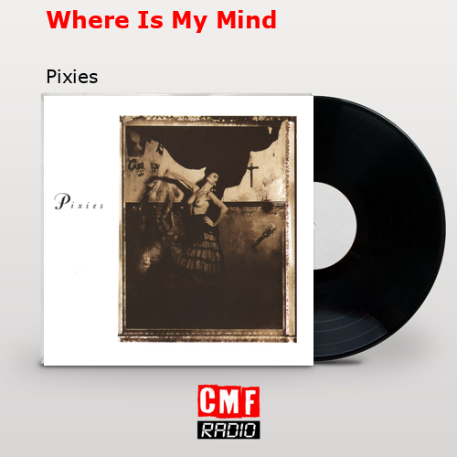 Where Is My Mind – Pixies