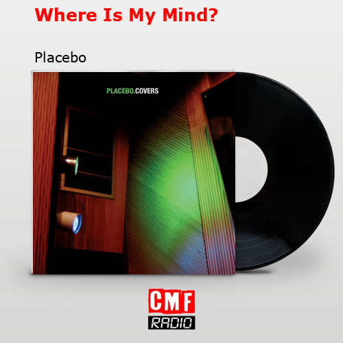 Where Is My Mind? – Placebo
