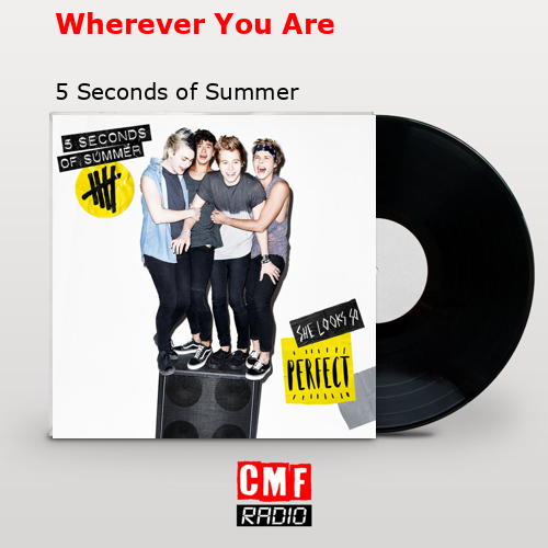 Wherever You Are – 5 Seconds of Summer