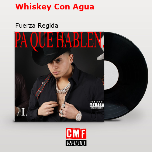 Whiskey Con Agua – Fuerza Regida